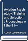 Aviation Psychology Training and Selection  Proceedings of the 21st Conference of the European Association for Aviation Psychology