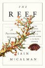 The Reef A Passionate History The Great Barrier Reef from Captain Cook to Climate Change