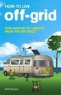 How to Live Offgrid Journeys Outside the System