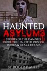 Haunted Asylums Stories Of The Damned Inside The Haunted Prisons Wards  Crazy Houses