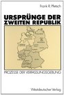 Ursrunge der Zweiten Republik Prozesse der Verfassungsgebung in den Westzonen und in der Bundesrepublik