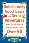 Unbelievably Good Deal and Great Adventures That You Absolutely Can't Get Unless You're Over 50 20052006
