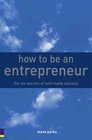 How to Be an Entrepreneur The Six Secrets of Selfmade Success