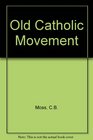 THE OLD CATHOLIC MOVEMENT ITS ORIGINS AND HISTORY