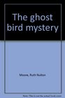 The ghost bird mystery