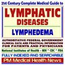 21st Century Complete Medical Guide to Lymphatic Diseases Lymph Nodes Lymphedema Authoritative Government Documents Clinical References and Practical Information for Patients and Physicians
