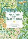 Planting for Garden Birds A Grower's Guide to Creating a BirdFriendly Habitat