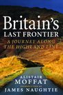 Britain's Last Frontier A Journey Along the Highland Line