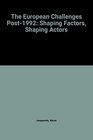 The European Challenges Post1992 Shaping Factors Shaping Actors