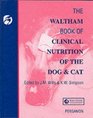 The Waltham Book of Clinical Nutrition of the Dog and Cat