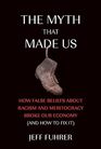 The Myth That Made Us: How False Beliefs about Racism and Meritocracy Broke Our Economy (and How to Fix It)