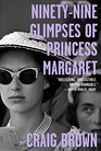 NinetyNine Glimpses of Princess Margaret