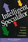 Intelligent Speculator A Unique  LowRisk Approach to Trading Commodities