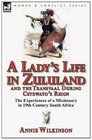 A Lady's Life in Zululand and the Transvaal During Cetewayo's Reign the Experiences of a Missionary in 19th Century South Africa
