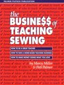 The Business of Teaching Sewing How to Be a Great Teacher  How to Run a HomeBased Teaching Business  How to Make Money Doing What You Love