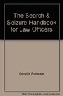 The Search  Seizure Handbook for Law Officers