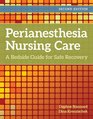 Perianesthesia Nursing Care A Bedside Guide for Safe Recovery