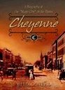 Cheyenne 1867 to 1903 A Biography of the Magic City of the Plains
