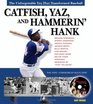 Catfish Yaz And Hammerin' Hank The Unforgettable Era that Transformed Baseball