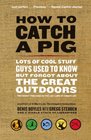 How to Catch a Pig Lots of Cool Stuff Guys Used to Know but Forgot About the Great Outdoors