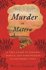 Murder In Matera A True Story of Passion Family and Forgiveness in Southern Italy