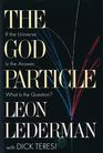 The God Particle If the Universe Is the Answer What Is the Question