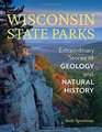 Wisconsin State Parks Extraordinary Stories of Geology and Natural History