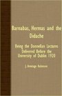Barnabas Hermas And The Didache  Being The Donnellan Lectures Delivered before The University Of Dublin 1920