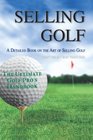 Selling Golf A Detailed Book on the Art of Selling Golf