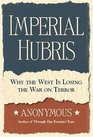 Imperial Hubris: Why the West is Losing the War on Terror