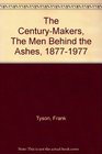 Century Makers Men Behind the Ashes 18771977