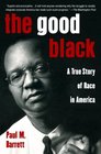 The Good Black : A True Story of Race in America