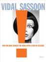 Vidal Sassoon How One Man Changed the World with a Pair of Scissors