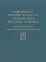 Archaeological Investigations of the Northern Maya Highlands Guatemala Interaction and Development of Maya Civilization