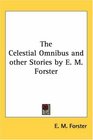 The Celestial Omnibus and other Stories by E M Forster