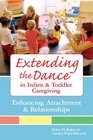 Extending the Dance in Infant and Toddler Caregiving:: Enhancing Attachment and Relationships