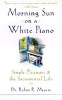 Morning Sun on a White Piano  Simple Pleasures and the Sacramental Life