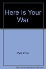 Here Is Your War