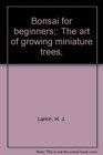 Bonsai for beginners The art of growing miniature trees