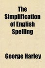 The Simplification of English Spelling