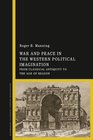War and Peace in the Western Political Imagination From Classical Antiquity to the Age of Reason