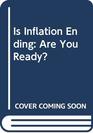 Is Inflation Ending Are You Ready