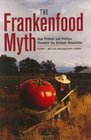 The Frankenfood Myth  How Protest and Politics Threaten the Biotech Revolution