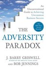 The Adversity Paradox An Unconventional Guide to Achieving Uncommon Business Success
