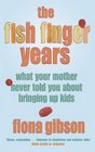 The Fish Finger Years What Your Mother Never Told You About Bringing Up Kids