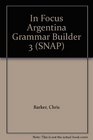 In Focus Argentina Grammar Builder 3