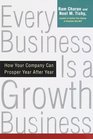 Every Business Is a Growth Business How Your Company Can Prosper Year After Year