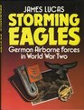 Storming Eagles German Airborne Forces in World War Two