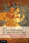 The Nativist Prophets of Early Islamic Iran Rural Revolt and Regional Zoroastrianism