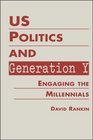 Us Politics and Generation Y Engaging the Millennials